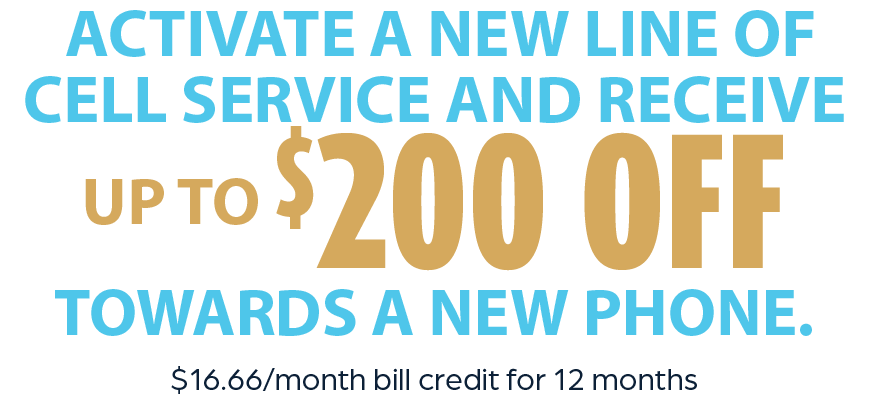 Activate A New Line Of Service and Receive Up To $200 Off A New Phone